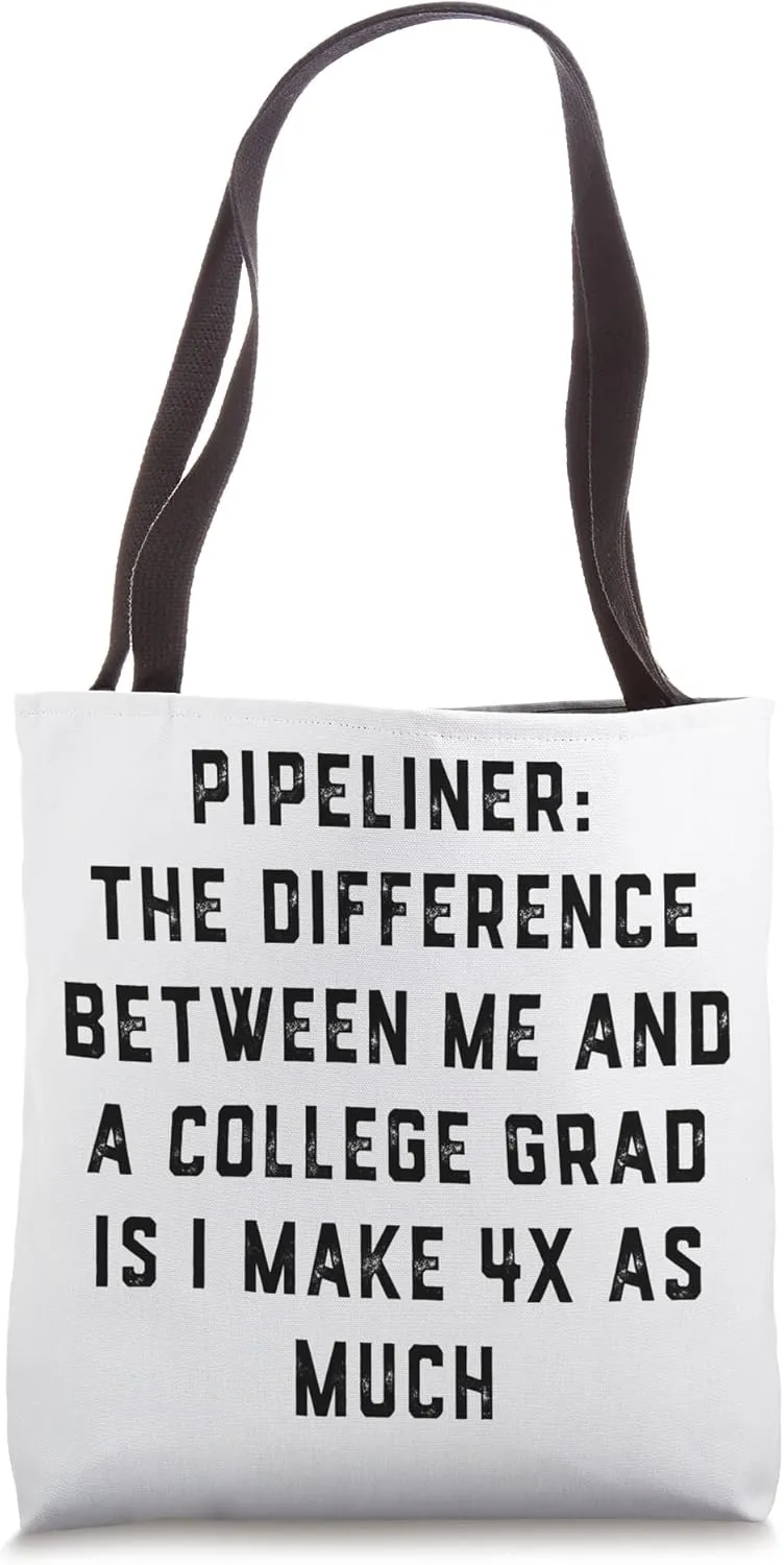 4x Pipeliner College Money Welds Pipeline Trade School Funny Tote Bag