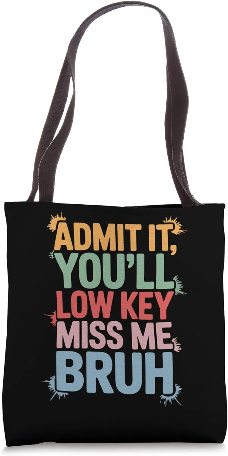 Admit It You'll Low Key Miss Me Bruh Funny Teachers Tote Bag