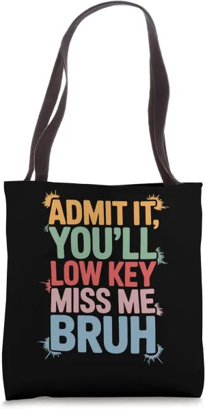 Admit It You'll Low Key Miss Me Bruh Funny Teachers Tote Bag