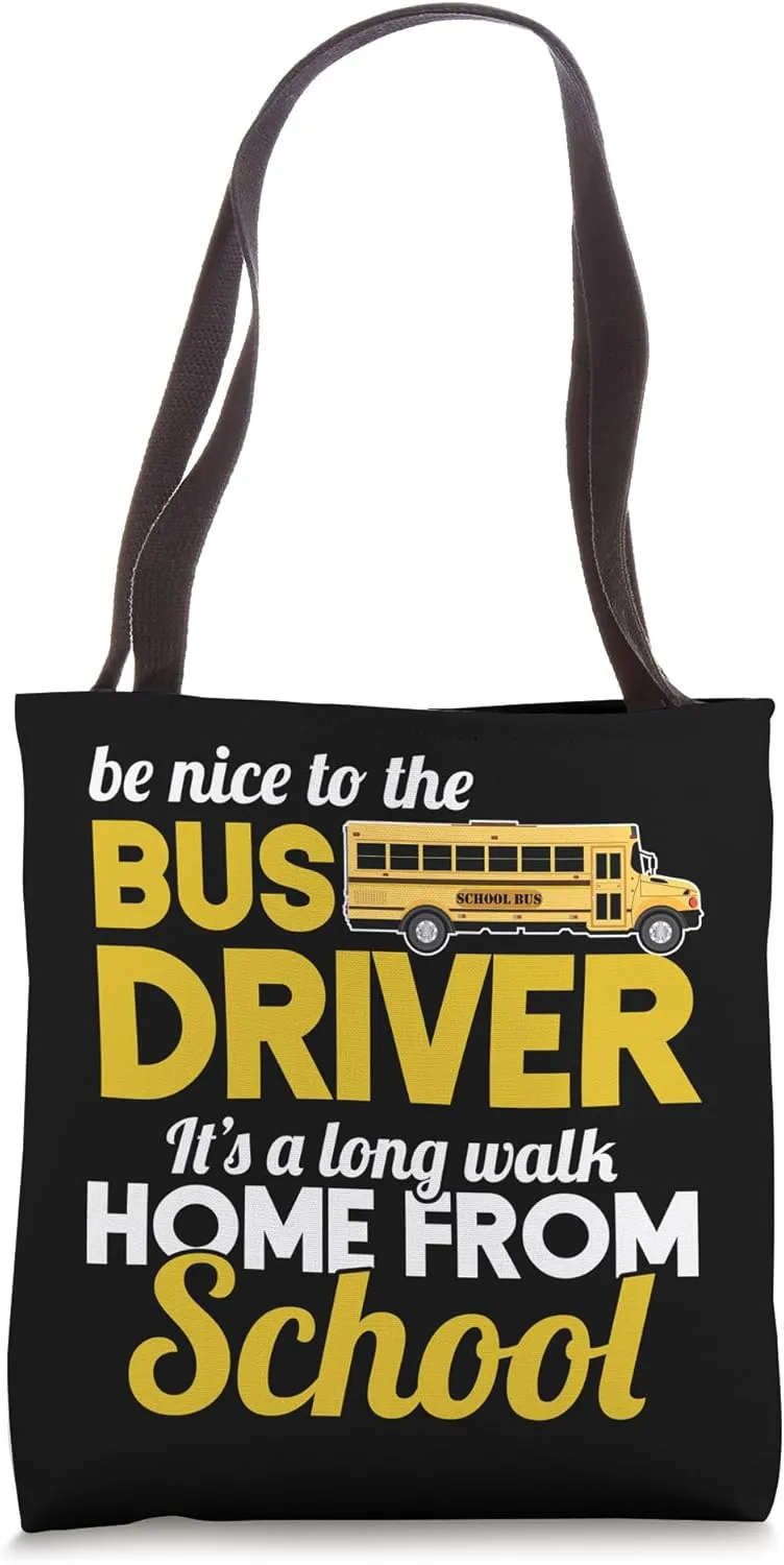 Be Nice To School Bus Driver A Long Walk Home From School Tote Bag