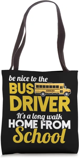 Be Nice To School Bus Driver A Long Walk Home From School Tote Bag
