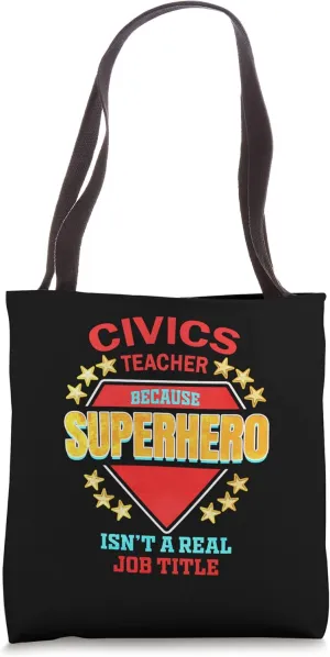 Civics Teacher because Superhero isn't a real Job Tote Bag