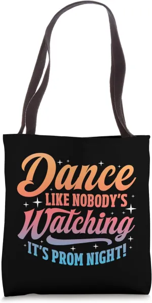 DANCE LIKE NOBODY'S WATCHING. IT'S PROM NIGHT! Tote Bag