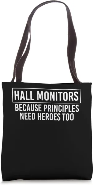 Hall Monitor Because Principles Need Heroes Too Tote Bag