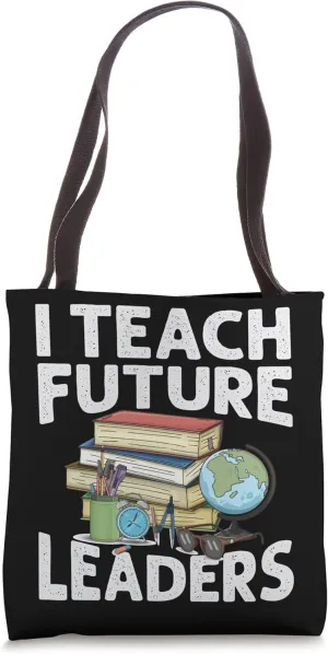 I Teach Future Leaders - Teacher - School - Kindergarten Tote Bag
