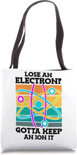 Lose an Electron Gotta Keep School Chemistry Teacher Tote Bag