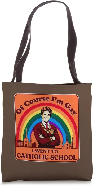 OF COURSE IM GAY I WENT TO CATHOLIC SCHOOL Funny LGBT Cringe Tote Bag