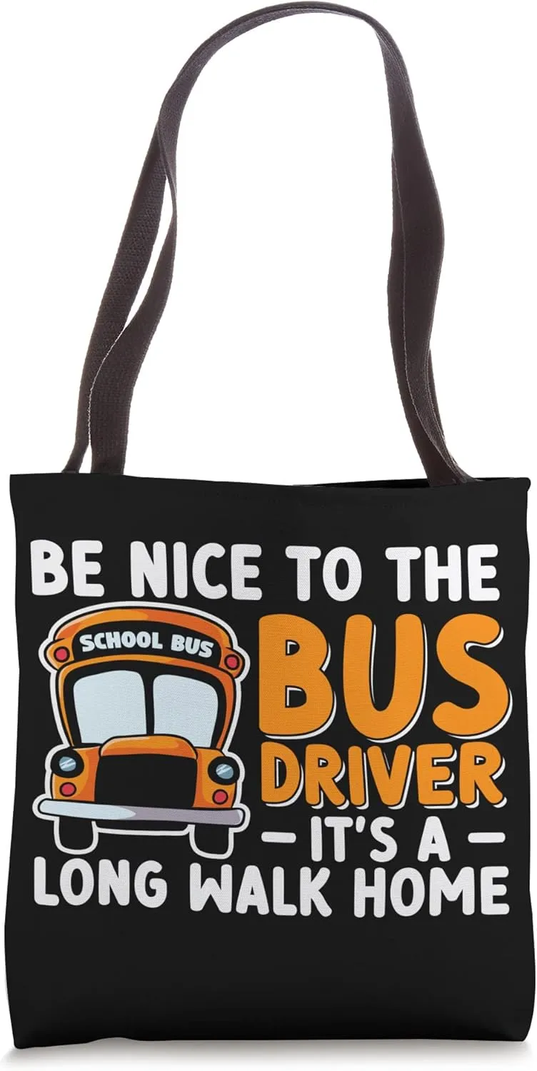 School Bus Be Nice To The Bus Driver It's A Long Walk Home Tote Bag