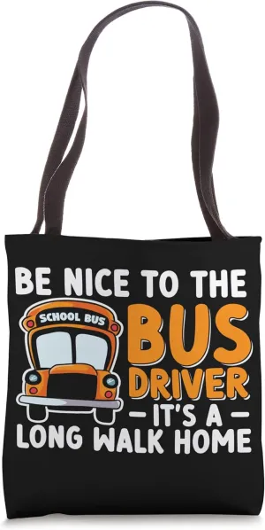 School Bus Be Nice To The Bus Driver It's A Long Walk Home Tote Bag
