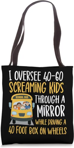 School Bus Driver I Oversee 40-60 Screaming Kids Through A Tote Bag