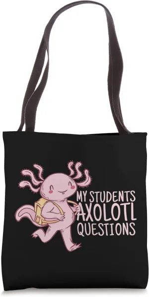 School Teacher Funny - My Students Axolotl Questions Tote Bag