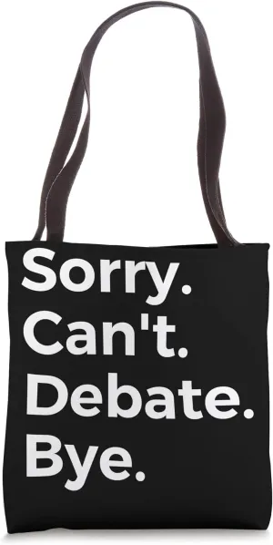 Sorry Can't Debate Bye Education School Subject Tote Bag