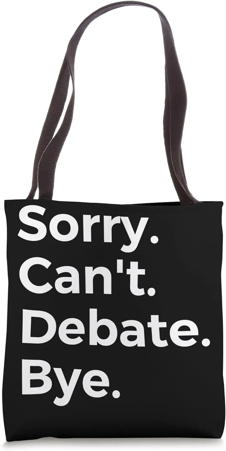Sorry Can't Debate Bye Education School Subject Tote Bag