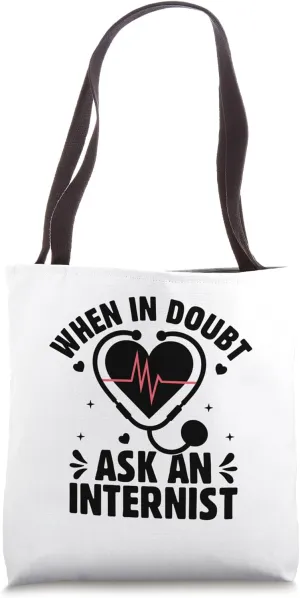 When In Doubt Ask An Internist Internal Medicine Internist Tote Bag