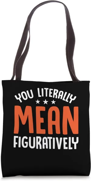 You Literally Mean Figuratively Tote Bag